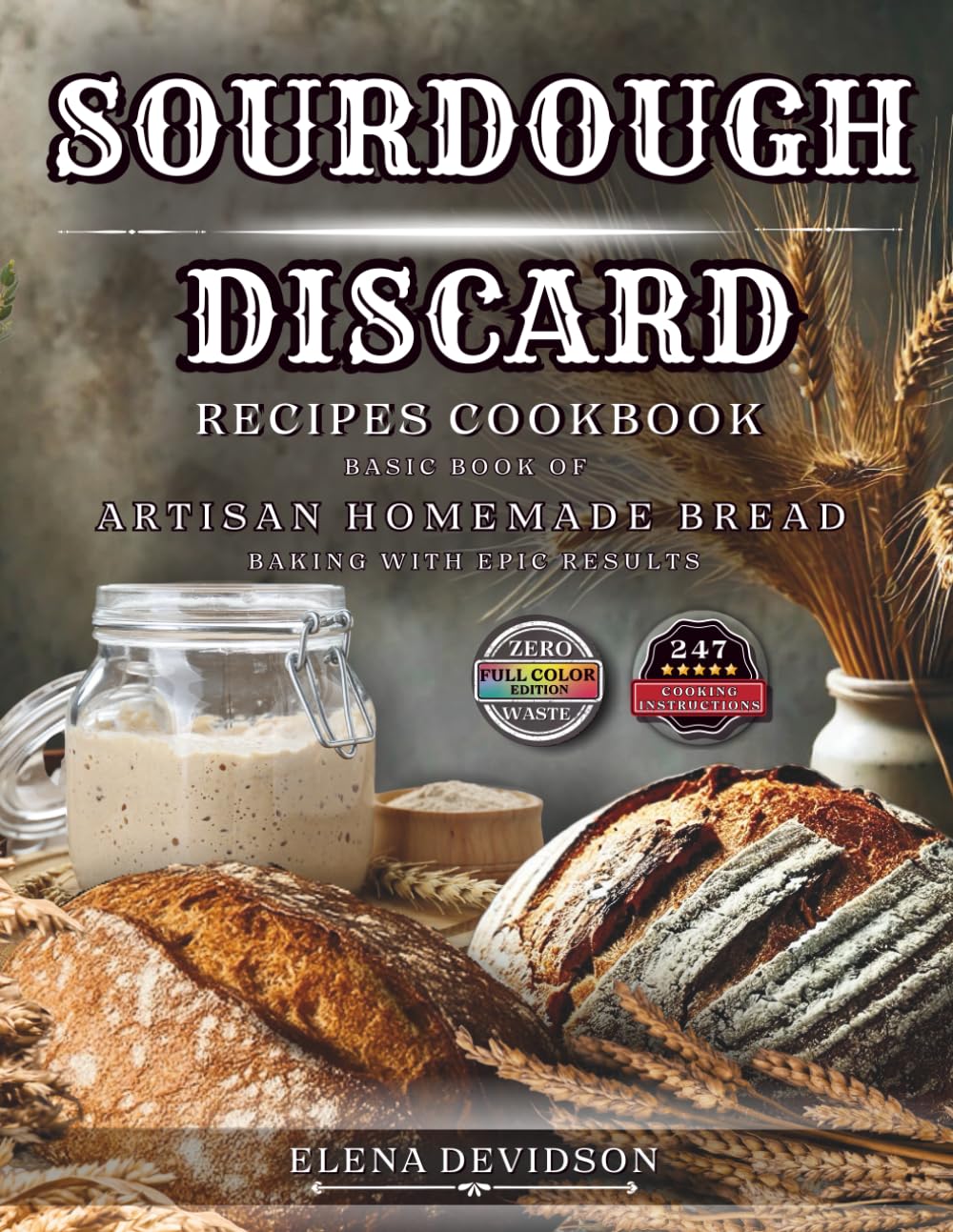 The Complete Sourdough Discard Recipe Baking Guide